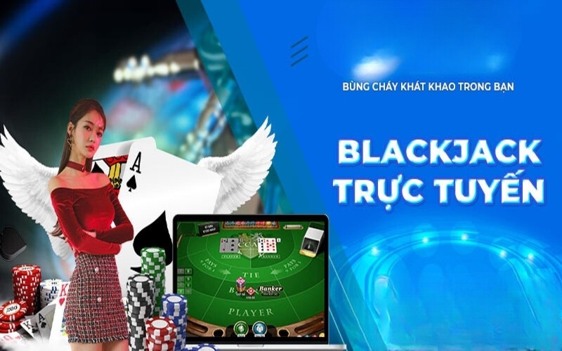 Trải nghiệm game Blackjack nhận thưởng lớn