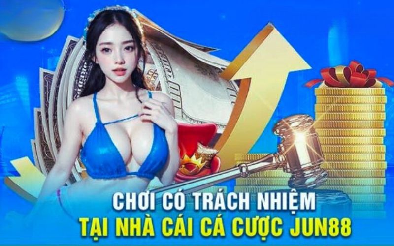 Những lý do nên chơi trách nhiệm tại Jun88